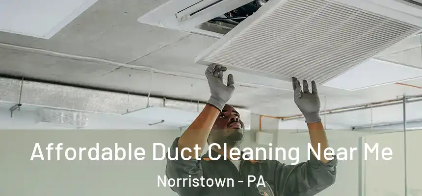  Affordable Duct Cleaning Near Me Norristown - PA