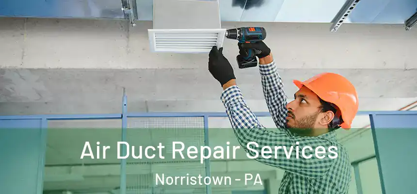  Air Duct Repair Services Norristown - PA