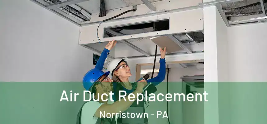 Air Duct Replacement Norristown - PA