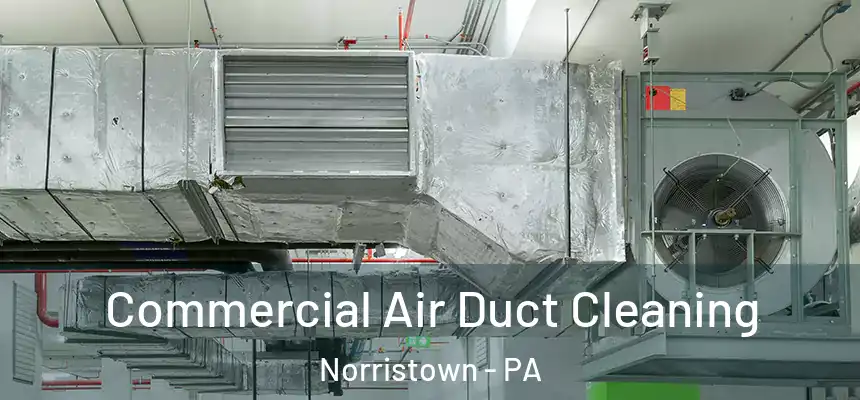 Commercial Air Duct Cleaning Norristown - PA
