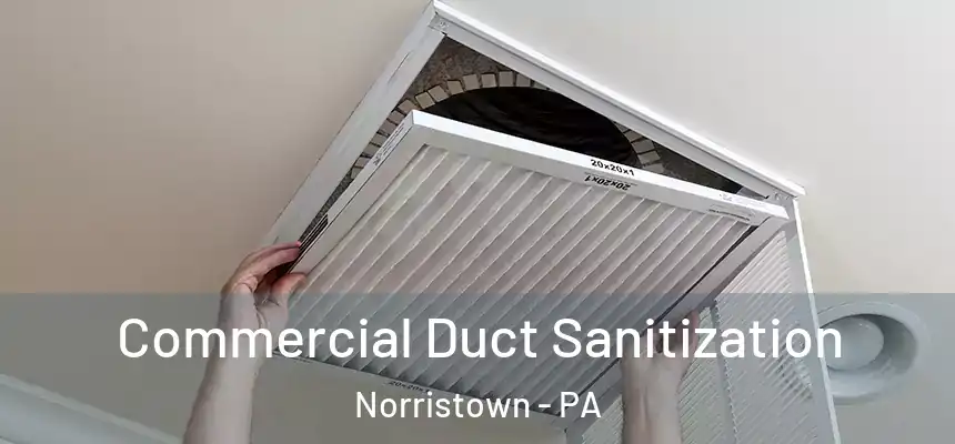 Commercial Duct Sanitization Norristown - PA