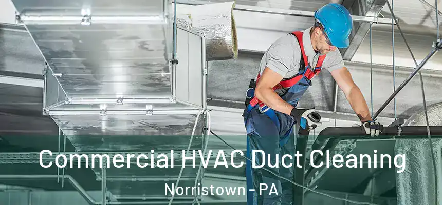 Commercial HVAC Duct Cleaning Norristown - PA