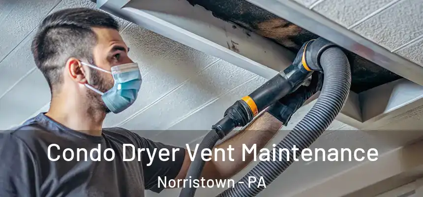 Condo Dryer Vent Maintenance Norristown - PA