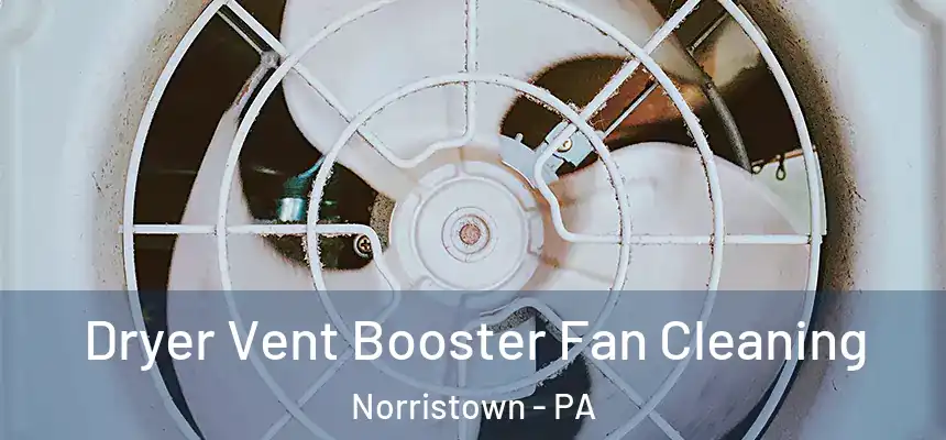 Dryer Vent Booster Fan Cleaning Norristown - PA