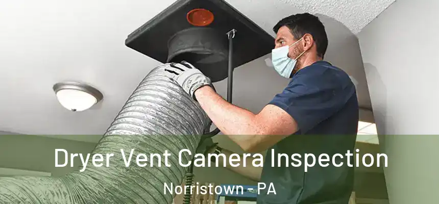 Dryer Vent Camera Inspection Norristown - PA