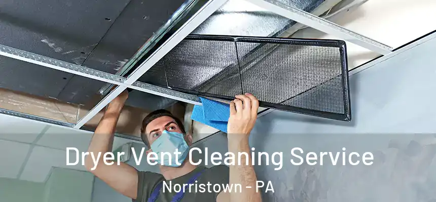  Dryer Vent Cleaning Service Norristown - PA