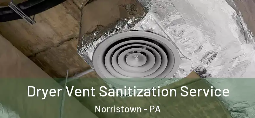 Dryer Vent Sanitization Service Norristown - PA