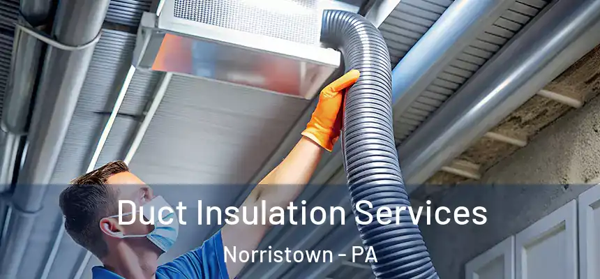  Duct Insulation Services Norristown - PA