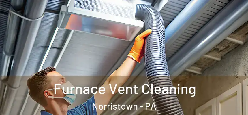 Furnace Vent Cleaning Norristown - PA