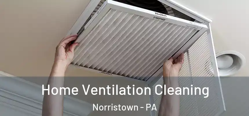 Home Ventilation Cleaning Norristown - PA