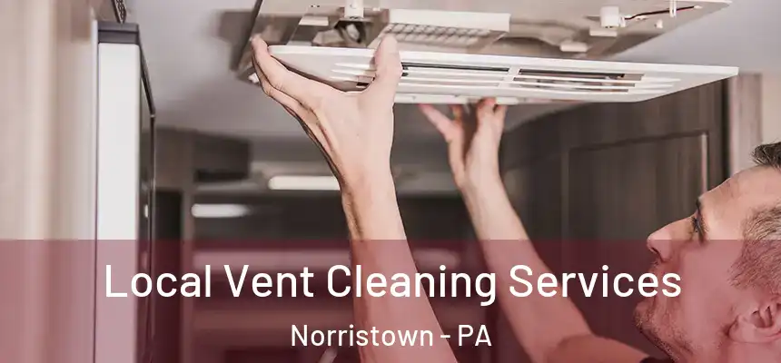 Local Vent Cleaning Services Norristown - PA
