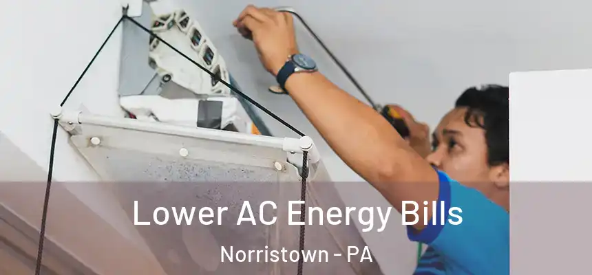 Lower AC Energy Bills Norristown - PA