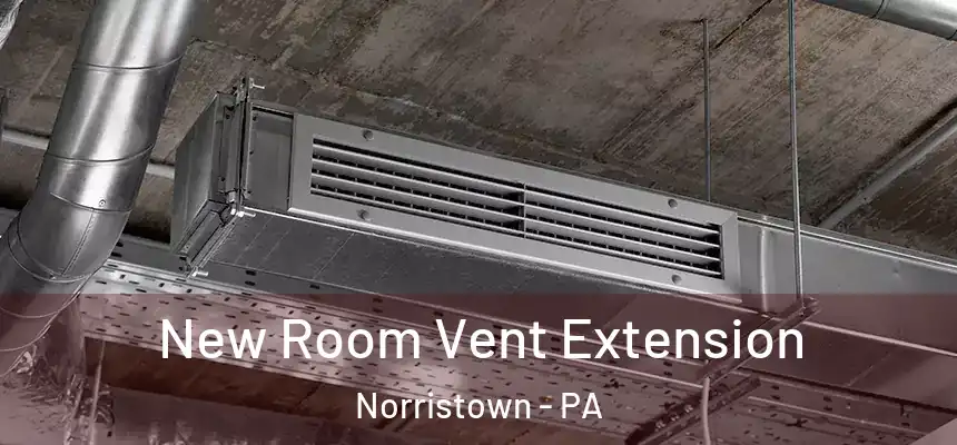 New Room Vent Extension Norristown - PA