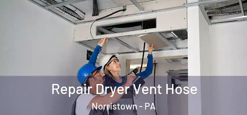 Repair Dryer Vent Hose Norristown - PA