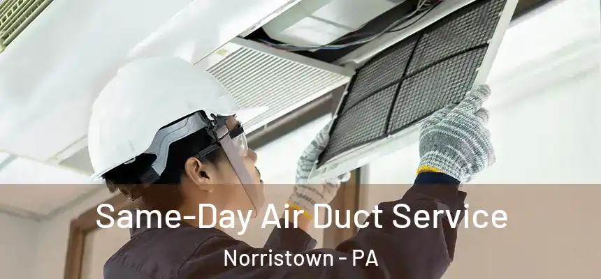 Same-Day Air Duct Service Norristown - PA