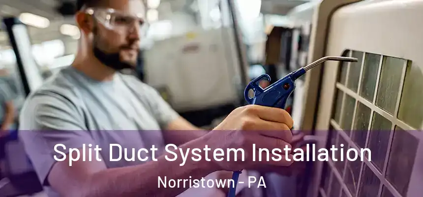 Split Duct System Installation Norristown - PA