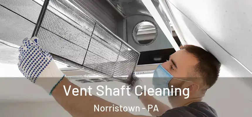 Vent Shaft Cleaning Norristown - PA