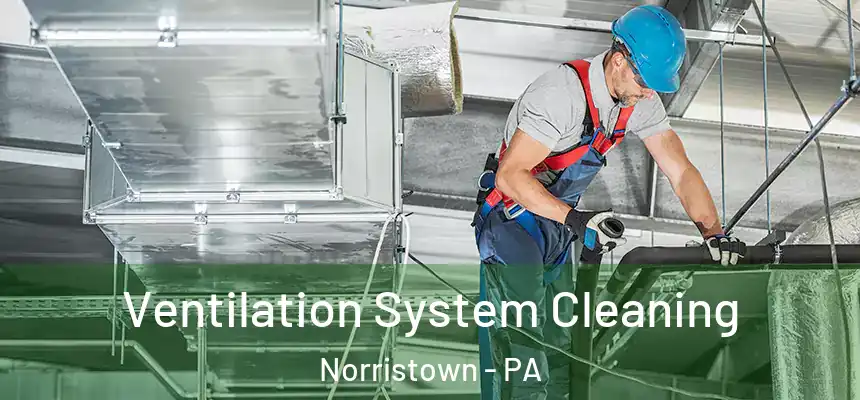  Ventilation System Cleaning Norristown - PA