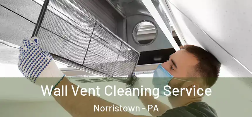 Wall Vent Cleaning Service Norristown - PA