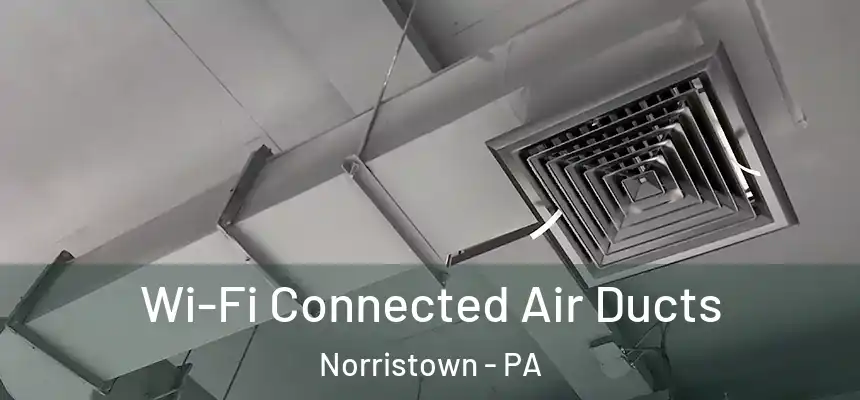  Wi-Fi Connected Air Ducts Norristown - PA